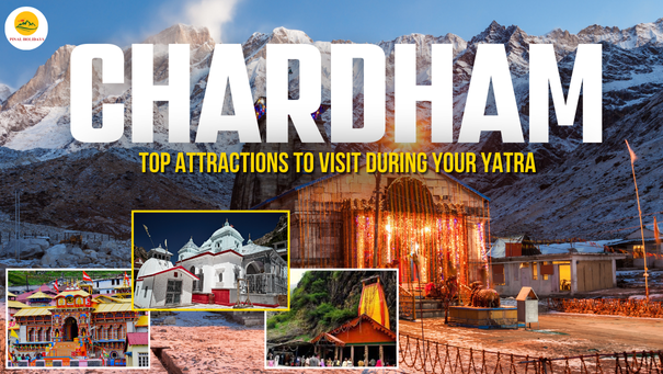 Top Attractions to Visit During Your Chardham Yatra