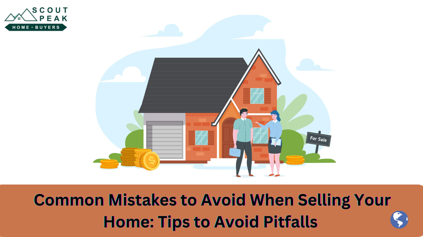 Common Mistakes to Avoid When Selling Your Home: Tips to Avoid Pitfalls