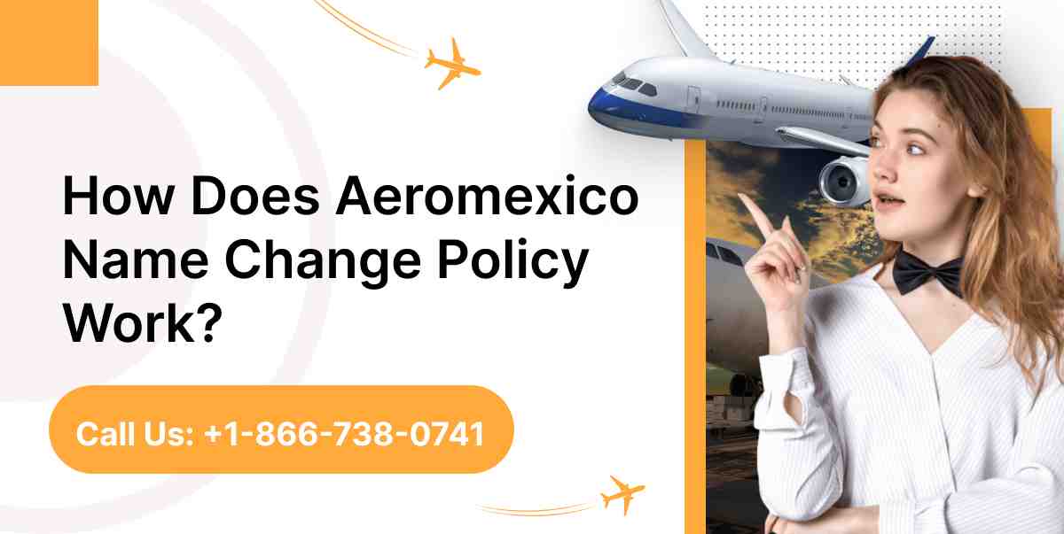 How Does Aeromexico Name Change Policy Work?