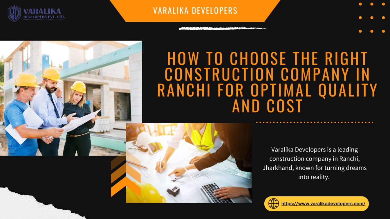 How to Choose the Right Construction Company in Ranchi for Optimal Quality and Cost