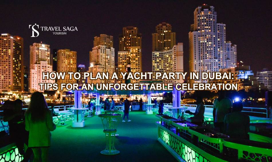 How to Plan a Yacht Party in Dubai: Tips for an Unforgettable Celebration